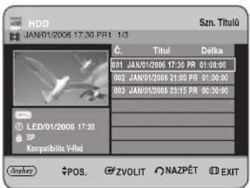 HDD JAN/01/2006 17:30 PR1 1/3 Szn. Titulü Č. Titul Délka 001 JAN/01/2006 17:30 PR 01:00:00 002 JAN/01/2006 21:00 PR 01:30:00 003 JAN/01/2006 23:15 PR 00:30:00 LED/01/2006 17:30 Sp Komparibita V-Véz Junkley POS ZVOLIT NAZPÉT EXIT