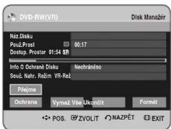 DVD-RW(VR) Disk Manager Náz Disku Použ.Prost 00:17 Dostup. Prostor 01:54 $B Info O Ochrane Disku Nechránéno Souč. Nahr. Režim VR-Rež Přejme Ochrana Vymež Vše Ukončit Format POS. ZVOLIT NAZPĚT EXIT