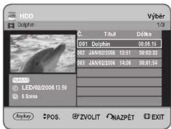 HDD Dolphin Výber 1/3 C. Titul Défka 001 Dolphin 00:08:15 002 JAN/02/2006 13:31 00:03:33 003 JAN/02/2006 14:08 00:01:54 LED/02/2006 13:50 6 Scene Anykey POS ZVOLIT NAZPĚT EXIT