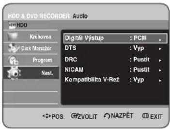 HDD & DVD RECORDER Audio HDD Knihovna Disk Manažer Program Nast. Digitál Výstup : PCM DTS : Vyp DRC : Pustit NICAM : Pustit Kompatiblita V-Rež : Vyp POS. ZVOLIT NAZPĚT EXIT
