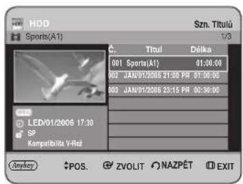 HDD Szn. Titulú Sports(A1) 1/3 C. Titul Délika 001 Sports(A1) 01:00:00 002 JAN/01/2006 21:00 PR 01:00:00 003 JAN/01/2006 23:15 PR 03:30:00 LED/01/2006 17:30 SP Kompatabila V-Roz Anykey POS. ZVOLIT NAZPÉT EXIT