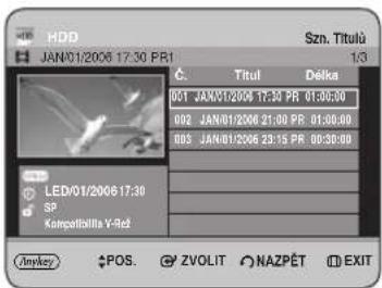 HDD JAN/01/2006 17:30 PR1 Szn. Titulü 1/3 C. Titul Déika 001 JAN/01/2006 17:30 PR 01:30:30 002 JAN/01/2006 21:30 PR 01:30:30 005 JAN/01/2006 23:15 PR 08:30:00 LED/01/2006 17:30 SP Kanpotbilita Y-ReZ Anykey POS ZVOLIT NAZPÉT EXIT