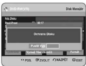 DVD-RW(VR) Disk Manažér Náz Disku Použ Prest 00:17 Ochrana Disku Pustit Vyp Vymaž Vše Ukončit Format Ochrana POS. ZVOLIT NAZPĚT EXIT