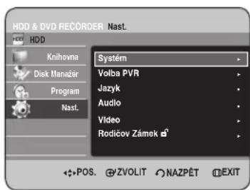 HDD & DVD RECORDER Nast. HDD Knihovna Disk Manažer Program Nast. Systém Volba PVR Jazyk Audio Video Rodičov Zánek POS. ZVOLIT NAZPĚT EXIT
