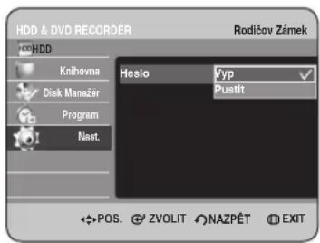 HDD & DVD RECORDER Rodičov Zánek HDD Knihovna Disk Manažer Program Nast. Hoslo Vyp Pustit POS. ZVOLIT NAZPĚT EXIT