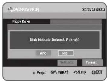SAMSUNG DVD-HR737 - Stlačením tlačidiel ◀▶ vyberte Nefinaliz. a potom stlačte tlačidlo OK. Zobrazí sa odkaz s potvrdením "Nechcete Final Disk?". - 2