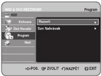 HDD & DVD RECORDER Program HDD Knihovna Disk Manažer Program Nast. Rozvrh Szn Nahrávek POS. ZVOLIT NAZPĚT EXIT