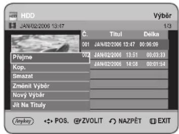 HDD JAN/02/2006 13:47 Č. Titul Delka 001 JAN/02/2006 13:47 00:06:09 Přejme 002 JAN/02/2006 13:51 00:03:33 Kop. Smazat JAN/02/2006 14:08 00:01:54 Změnit Vybr Nový Vybr Jit Na Tituly Anykey POS. ZVOLIT NAZPÉT EXIT