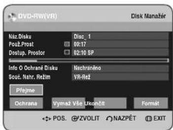DVD-RW(VR) Disk Manažer Náz Disku Použ.Prost Dostup. Prostor Disc_1 00:17 02:10 SP Info O Ochrane Disku Sout. Nahr. Režim Nachranéno VR-Rež Přejme Ochrana Vymaž Vše Ukónělt Format POS. ZVOLIT NAZPĚT EXIT