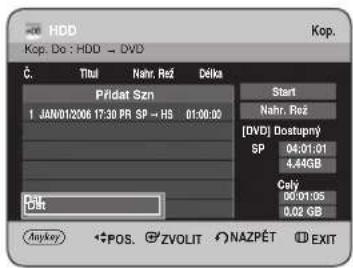 HDD Kop. Do : HDD → DVD Č. Titul Nahr. Rež Délka Přidat Szn 1 JAN/01/2006 17:30 PR SP → HS 01:00:00 Start Nahr. Rež [DVD] Dostupný SP 04:01:01 4.44GB Cely 00:01:05 0,02 GB Álát Anykey POS. ZVOLIT NAZPÉT EXIT