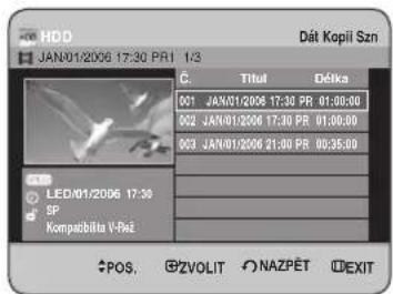HDD JAN/01/2006 17:30 PRI 1/3 C. Titul Défka 001 JAN/01/2006 17:30 PR 01:00:00 002 JAN/01/2006 17:30 PR 01:00:00 003 JAN/01/2006 21:00 PR 00:35:00 LED/01/2006 17:30 SP Kompažbíta V-Ré POS, CZVOLIT NAZPÉT EXIT