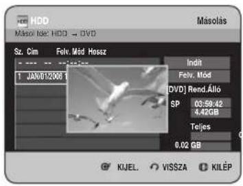 HDD Máso Id: HDD → DVD Sz. Cim Fev. Mód Hossz 1 JAN012006 1 Indit Fev. Mód [DVD] Rend. Álló SP 03:59:42 4.42GB Teljes 0.02 GB KIJEL. VISSZA KILEP