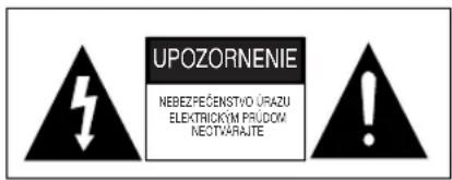 UPOZORNENIE NEBEZPEČENSTVO ÚRAZU ELEKTRICKYM PRUDOW NEOTVARAJTE