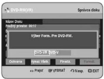 DVD-RW(VR) Správca disku Názov Disku Použitý priestor 00:17 Výber Form. Pre DVD-RW. DVD-VR DVD-V Ochrana Vymaz. Všek. Finaliz. Format + Prejst + VÝBRAT + Nasp. + EXIT