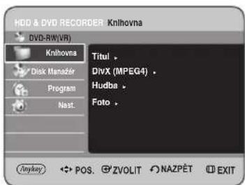 HDD & DVD RECORDER Knihovna DVD-RW(VR) Knihovna Disk Manežér Program Nast. Titul > DivX (MPEG4) . Hudba . Foto . Anyway POS. ZVOLIT NAZPĚT EXIT