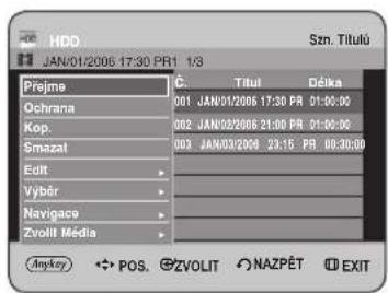 HDD JAN/01/2006 17:30 PR1 1/3 Szn. Titulú Přejme Č. Titul Délka Ochrana 001 JAN/01/2006 17:30 PR 01:00:00 Kop. 002 JAN/02/2006 21:00 PR 01:00:00 Smazal 003 JAN/03/2006 23:15 PR 00:30:00 Edit > Vybőr > Navigace > Zvolit Média > Ankey POS. CZVOLIT NAZPÉT EXIT