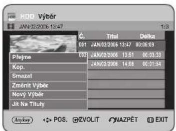 HDD Výběr JAN:02/2006 13:47 C. Titul Delka B01 JAN02/2006 13:47 00:08:09 Přejme B02 JAN02/2006 13:51 00:33:33 Kop. Smazal JAN02/2006 14:08 00:51:54 Změnit Výběr Nový Výběr Jít Na Tituly Anyker POS. CZVOLIT NAZPĚT EXIT
