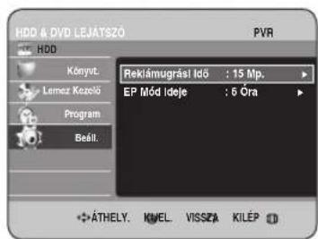 HDD & DVD LEJÁTSZO PVR HDD Konyvt. Lemez Kezelő Program Beáll. Reklámugrási Idő : 15 Mp. EP Mód Ideje : 6 Óra ÁTHELY. KMEL. VISSZA KILÉP
