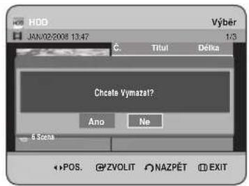 HDD JAN/02/2008 13:47 Výběr Č. Titul Délka Choela Vymazot? Ano Ne 6 Scene POS. ZVOLIT NAZPÉT EXIT