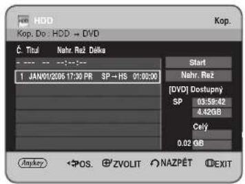 HDD Kop. Do : HDD → DVD Č. Ttul Nahr. Rež Dělka 1 JAN01/2006 17:30 PR SP→HS 01:00:00 Start Nahr. Rež [DVD] Dostupný SP 03:59:42 4.42GB Celý 0.02 GB Anykey •POS. ©ZVOLIT NAZPĚT EXIT