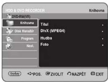 HDD & DVD RECORDER DVD-RW(VR) Knihovna Disk Manager Program Nast. Titul DivX (MPEG4) Hudba Foto Jumkey POS. ZVOLIT NAZPÉT EXIT