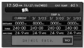 12:50 AM 10/27/04(WED) OUT TEMP 65 T TRIP A CURRENT 3/ 3/03 3/ 3/03 3/ 3/03 DISTANCE 0000 m² 0000 m² 0000 m² 0000 m² TIME 240:00 240:00 240:00 240:00 AVG COMS 24.9 MPD 24.9 MPD 24.9 MPD 24.9 MPD Select data. NO