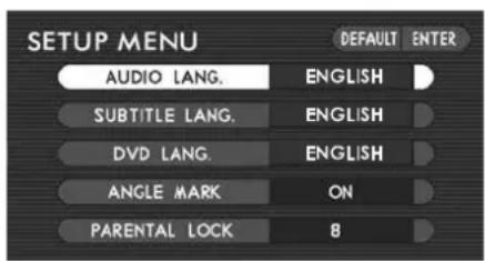 SETUP MENU AUDIO LANG. SUBTITLE LANG. DVD LANG. ANGLE MARK PARENTAL LOCK DEFAULT ENTER ENGLISH ENGLISH ENGLISH ON 8