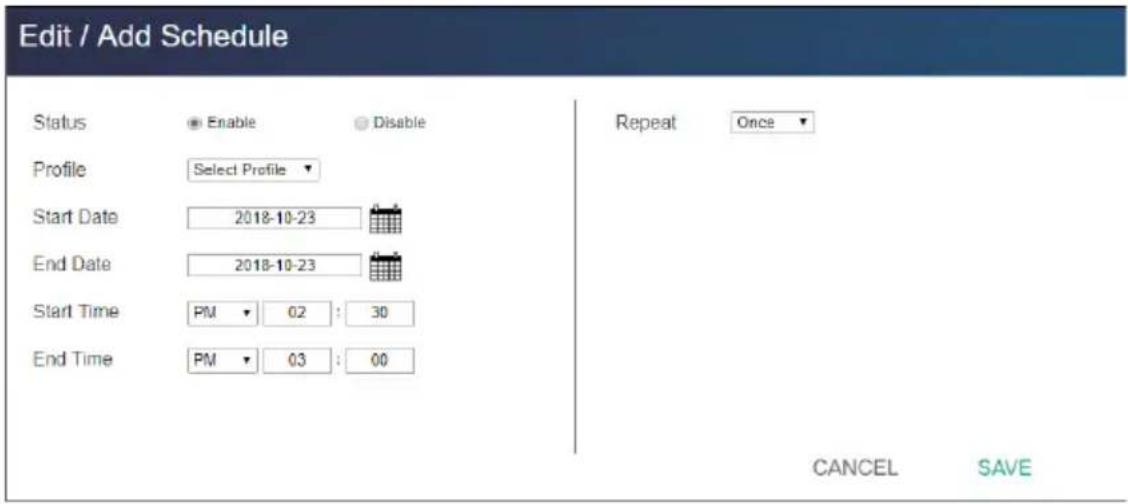 Edit / Add Schedule Status Enable Disable Profile Select Profile Start Date 2018-10-23 End Date 2018-10-23 Start Time PM 02 : 30 End Time PM 03 : 00 Repeat Once CANCEL SAVE