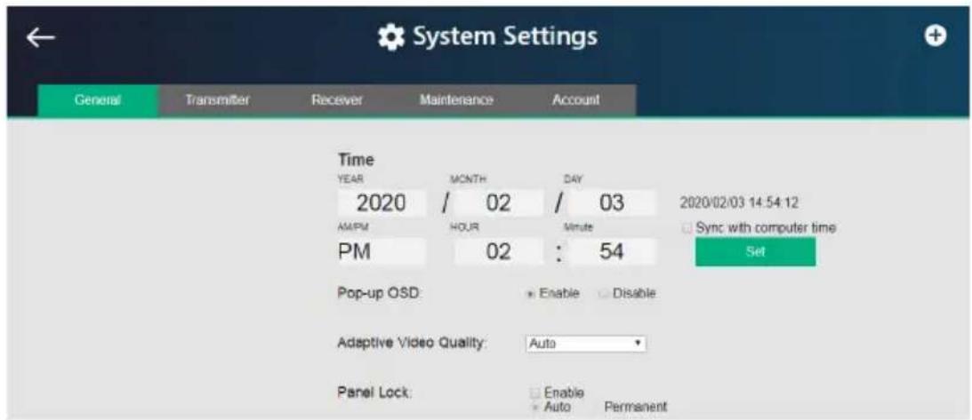 System Settings General Transmitter Receiver Maintenance Account Time YEAR MONTH DAY 2020 / 02 / 03 2020/02/03 14:54:12 AMPM HOUR Minute Sync with computer time PM 02 : 54 Set Pop-up OSD Enable Disable Adaptive Video Quality: Auto Panel Lock: Enable Permanent Auto Permanent