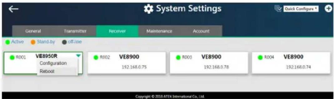 System Settings General Transmitter Receiver Maintenance Account Active Stand-by off-line R001 VE8950R Configuration Reboot R002 VE8900 192.168.0.75 R003 VE8900 192.168.0.78 R004 VE8900 192.168.0.74 Copyright © 2016 ATEN International Co., Ltd.