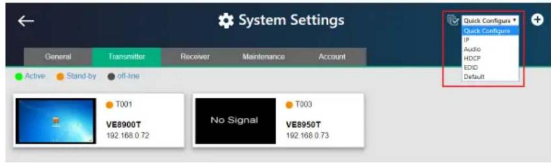 System Settings General Transmitter Receiver Maintenance Account Active Stand-by off-line T001 VE8900T 192.168.0.72 No Signal T003 VE8950T 192.168.0.73 Quick Configure Quick Configure IP Audio HDCP EDID Default
