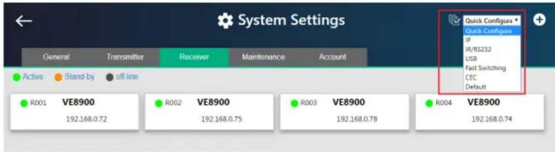 System Settings General Transmitter Receiver Maintenance Account Active Stand-by off-line R001 VE8900 192.168.0.72 R002 VE8900 192.168.0.75 R003 VE8900 192.168.0.78 R004 VE8900 192.168.0.74 Quick Configure Quick Configure IP IR/RS232 USB Fast Switching CEC Default