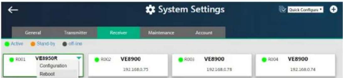 System Settings General Transmitter Receiver Maintenance Account Active Stand-by off-line R001 VE8950R Configuration Reboot R002 VE8900 192.168.0.75 R003 VE8900 192.168.0.78 R004 VE8900 192.168.0.74 Quick Configure +