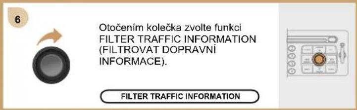 6 Otočením kolečka zvolte funkci FILTER TRAFFIC INFORMATION (FILTROVAT DOPRAVNI INFORMACE). FILTER TRAFFIC INFORMATION