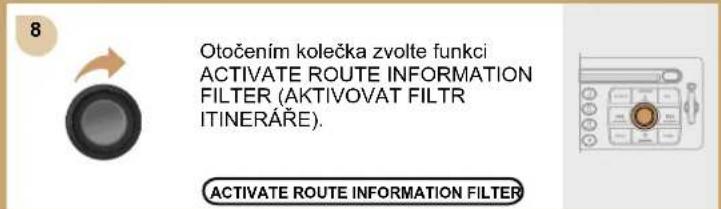 Otočením kolečka zvolte funkci ACTIVATE ROUTE INFORMATION FILTER (AKTIVOVAT FILTR ITINERÁŘE). ACTIVATE ROUTE INFORMATION FILTER