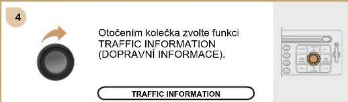 Otočením kolečka zvolte funkci TRAFFIC INFORMATION (DOPRAVNI INFORMACE). TRAFFIC INFORMATION