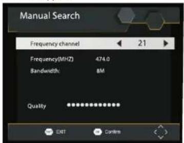 Manual Search Frequency channel 21 Frequency(MHz) 474.0 Bandwidth: 8M Quality EXIT Confirm