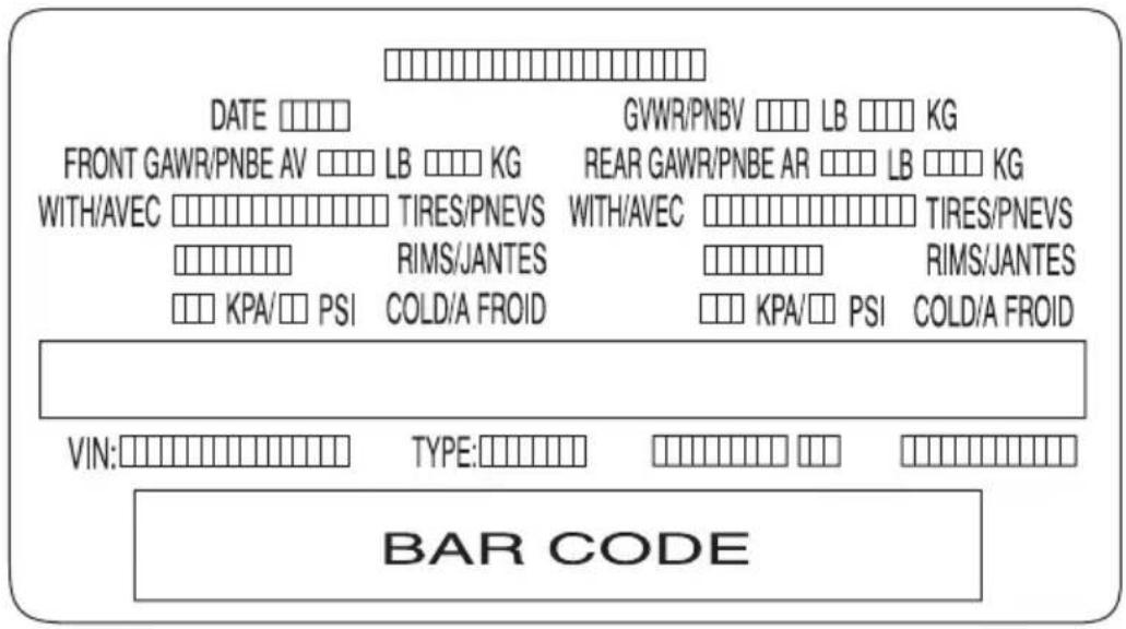 DATE FRONT GAWR/PNBE AV WITH/AVEC GVWR/PNBV LB KG LB KG TIRES/PNEVS RIMS/JANTES COLD/A FROID REAR GAWR/PNBE AR WITH/AVEC TIRES/PNEVS RIMS/JANTES KPA/PSI COLD/A FROID VIN: TYPE: BAR CODE
