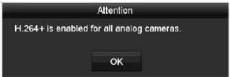 Attention H.264+ is enabled for all analog cameras. OK