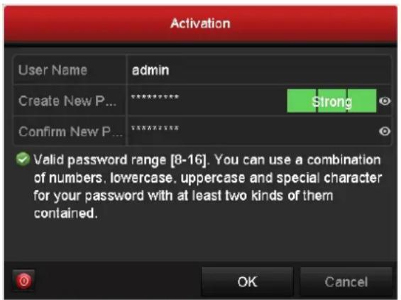 Activation User Name admin Create New P... ********* Strong Confirm New P... ********** ✓ Valid password range [8-16]. You can use a combination of numbers, lowercase, uppercase and special character for your password with at least two kinds of them contained. OK Cancel