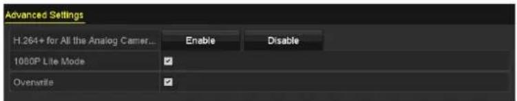 Advanced Settings H.264+ for All the Analog Camer... Enable Disable 1000P Lite Mode Overwrite