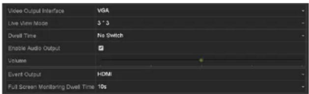 Video Output Interface VGA Live View Mode 3 * 3 Dwell Time No Switch Enable Audio Output ✓ Volume Event Output HDMI Full Screen Monitoring Dwell Time 10s