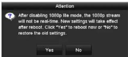 Attention After disabling 1080p lite mode, the 1080p stream will not be real-time. New settings will take effect after reboot. Click "Yes" to reboot now or "No" to restore the old settings. Yes No