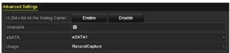 Advanced Settings H.264+ for All the Analog Camer... Enable Disable Overwrite ✓ eSATA eSATA1 Usage Record/Capture
