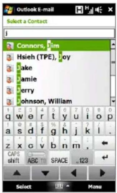 Outlook E-mail Select a Contact j Connors, Jim Hsieh (TPE), Joy Jake Jamie Jerry Johnson, William 1 2 3 4 5 6 7 8 9 0 q w e r t y u i o p ! ! ? / . a s d f g h j k l . z x c v b n m , CAPS shift ABC TO SPACE .123 Select Menu