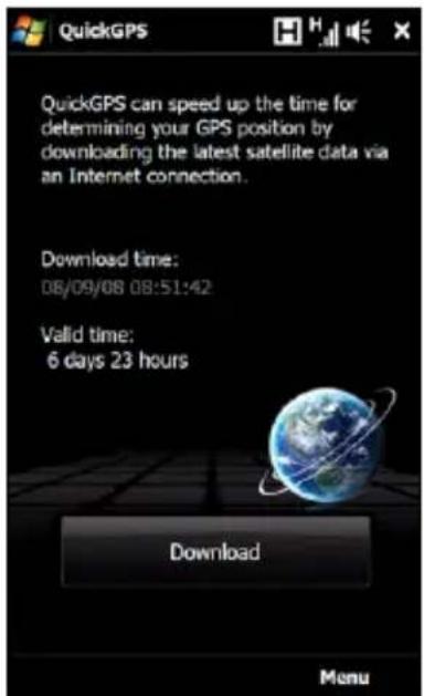 QuickGPS QuickGPS can speed up the time for determining your GPS position by downloading the latest satellite data via an Internet connection. Download time: 08/09/08 08:51:42 Valid time: 6 days 23 hours Download Menu