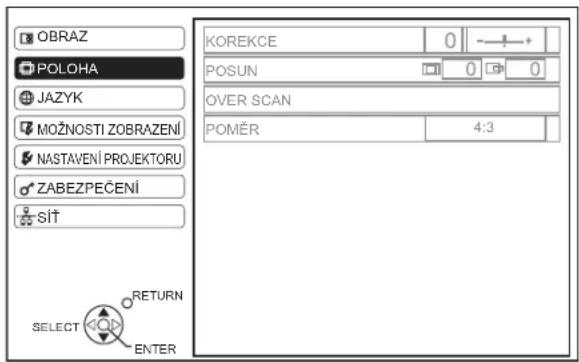 OBRAZ POLOHA JAZYK MOŽNOSTI ZOBRAZENÍ NASTAVENÍ PROJEKTORU ZABEZPEČENÍ sít KOREKCE 0 POSUN 0 0 OVER SCAN POMĚR 4:3 RETURN SELECT ENTER