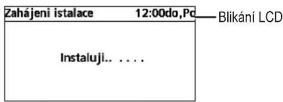 Zahájeni istalace 12:00do,Po Blikání LCD Instalují... ....