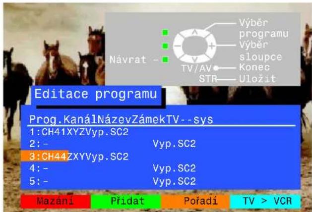 Návrat - Výběr programu Výběr sloupce Konec STR Uložit Editace programu Prog.KanálNázevZámekTV--sys 1:CH41XYZVyp.SC2 2:- Vyp.SC2 3:CH44ZXYVyp.SC2 4:- Vyp.SC2 5:- Vyp.SC2 Mazani Přidat Pořadí TV > VCR