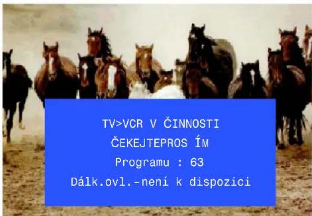 TV>VCR V ČINNOSTI ČEKEJTEPROS ÍM Programu : 63 Dálk.ovl.-není k dispozici